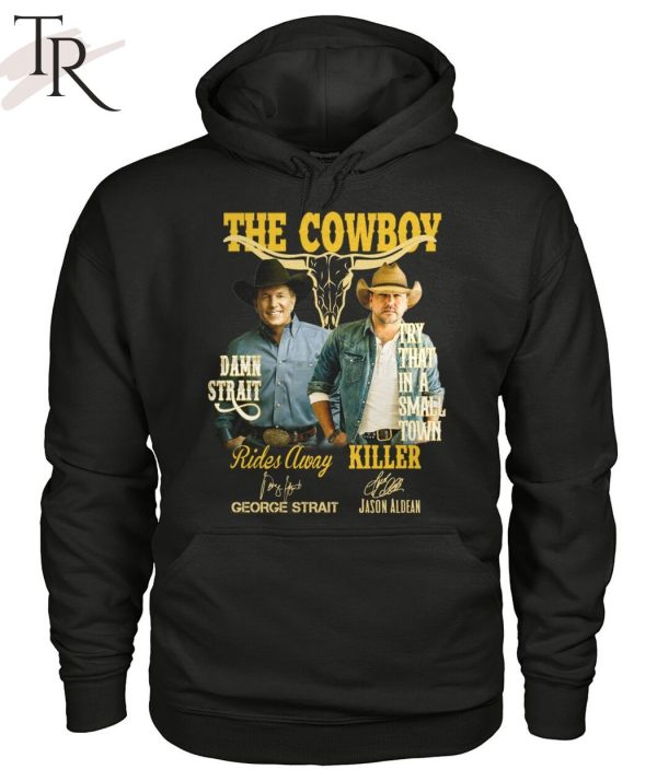 The Cowboy Damn Strait Rides Away George Strait Try That In A Small Town Killer Jason Aldean T-Shirt