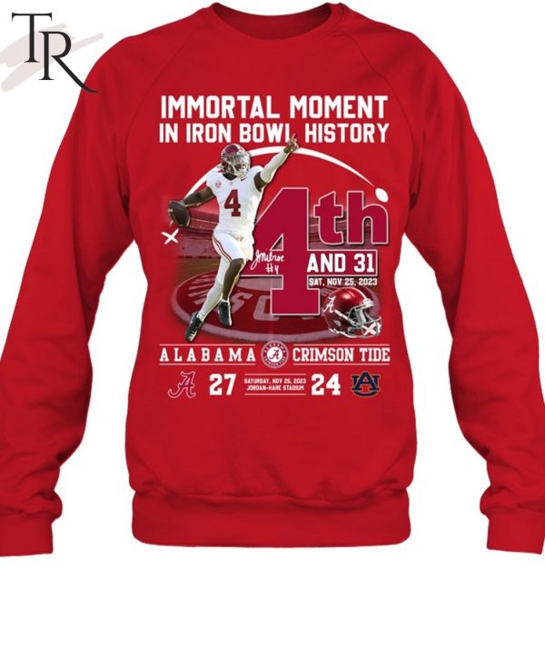 Immortal Moment In Iron Bowl History 4th And 31 Alabama Crimson Tide 27 – 24 Auburn Tigers Saturday, Nov 25, 2023 Jordan-Hare Stadium T-Shirt