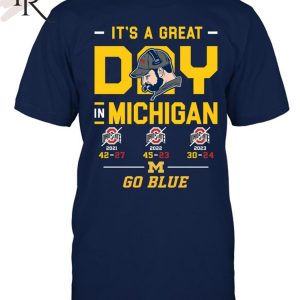 It’s A Great Day In Michigan Wolverines Go Blue T-Shirt