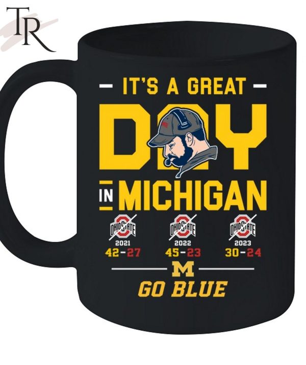 It’s A Great Day In Michigan Wolverines Go Blue T-Shirt