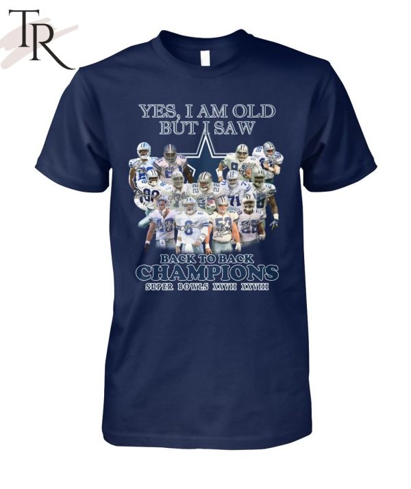 Yes, I Am Old But I Saw Dallas Cowboys Back To Back Champions Super Bowls XXVII XXVIII T-Shirt