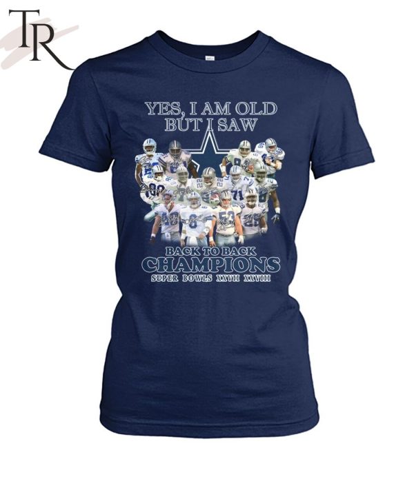 Yes, I Am Old But I Saw Dallas Cowboys Back To Back Champions Super Bowls XXVII XXVIII T-Shirt