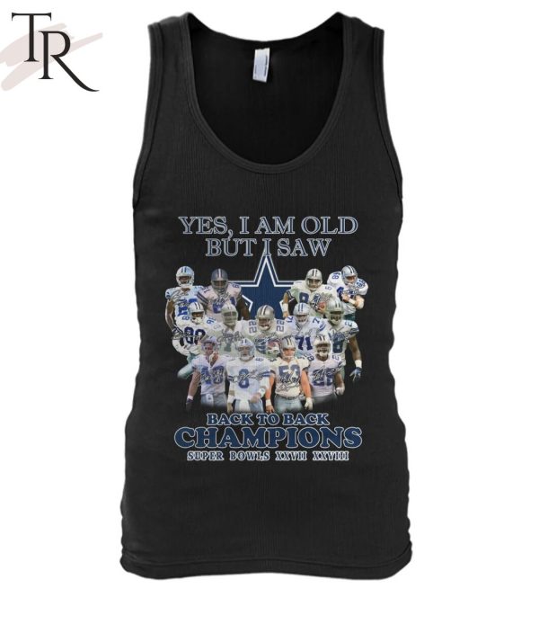 Yes, I Am Old But I Saw Dallas Cowboys Back To Back Champions Super Bowls XXVII XXVIII T-Shirt