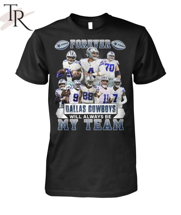 Forever Dallas Cowboys Will Always Be My Team T-Shirt