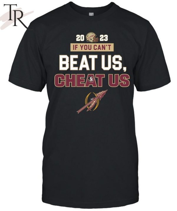 2023 If You Can’t Beat Us, Cheat Us Florida State Seminoles T-Shirt