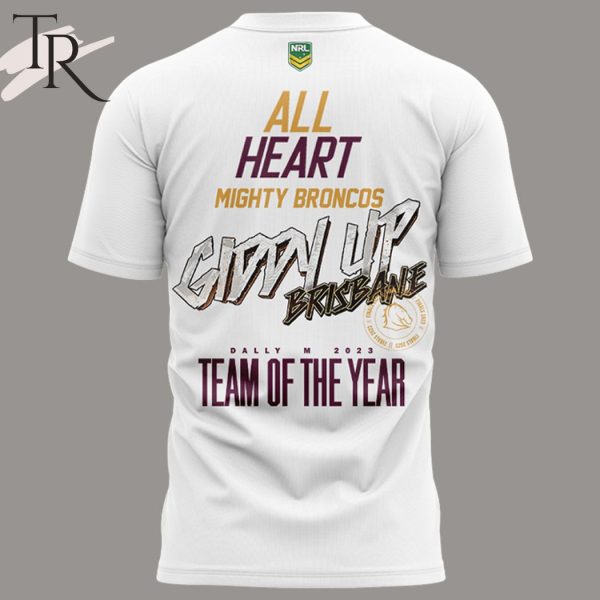 All Heart Mighty Broncos Giddy Up Brisbane Dally M 2023 Team Of The Years T-Shirt