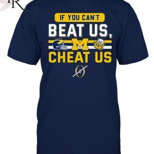 If You Can’t Beat Us, Cheat Us Michigan Wolverines T-Shirt