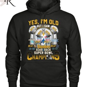 Yes, I’m Old But I Saw Pittsburgh Steelers Back To Back Super Bowl Champions T-Shirt