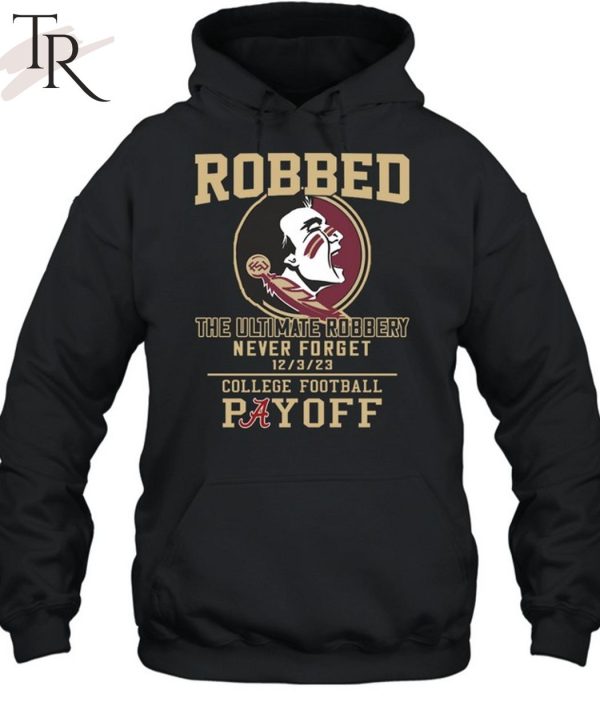 Florida State Seminoles The Ultimate Robbed Never Forget 12 3 23 College Football Payoff T-Shirt