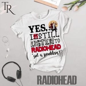 Yes I Still Listen To Radiohead Got A Problem Pajamas Set