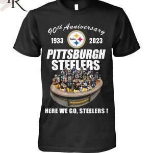 90th Anniversary 1933 – 2023 Pittsburgh Steelers Here We Go, Steelers T-Shirt
