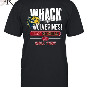 Whack The Wolverines Beat Michigan Roll Tide Alabama Crimson Tide 2 Sided T-Shirt