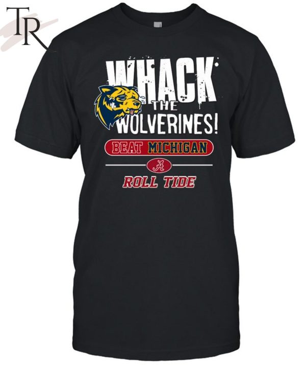 Whack The Wolverines Beat Michigan Roll Tide Alabama Crimson Tide 2 Sided T-Shirt