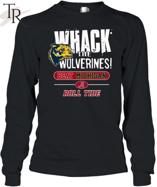 Whack The Wolverines Beat Michigan Roll Tide Alabama Crimson Tide 2 Sided T-Shirt