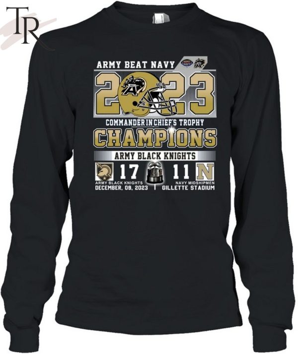 Army Beat Navy 2023 Commander In Chief’s Trophy Champions Army Black Knights 17 – 11 Navy Midshipmen December 09, 2023 Gillette Stadium T-Shirt