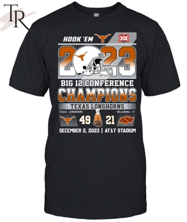 Hook’em 2023 Big Conference Champions Texas Longhorns 49 – 21 Okalahoma ST December 2, 2023 AT&T Stadium T-Shirt