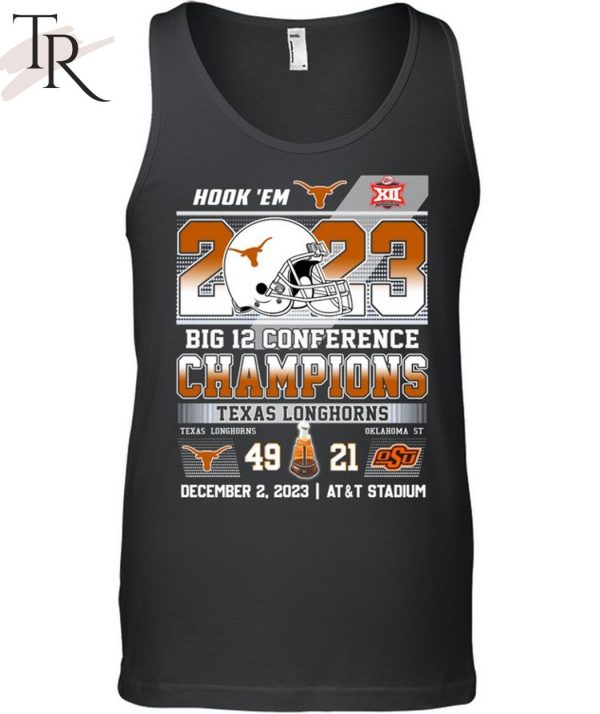 Hook’em 2023 Big Conference Champions Texas Longhorns 49 – 21 Okalahoma ST December 2, 2023 AT&T Stadium T-Shirt
