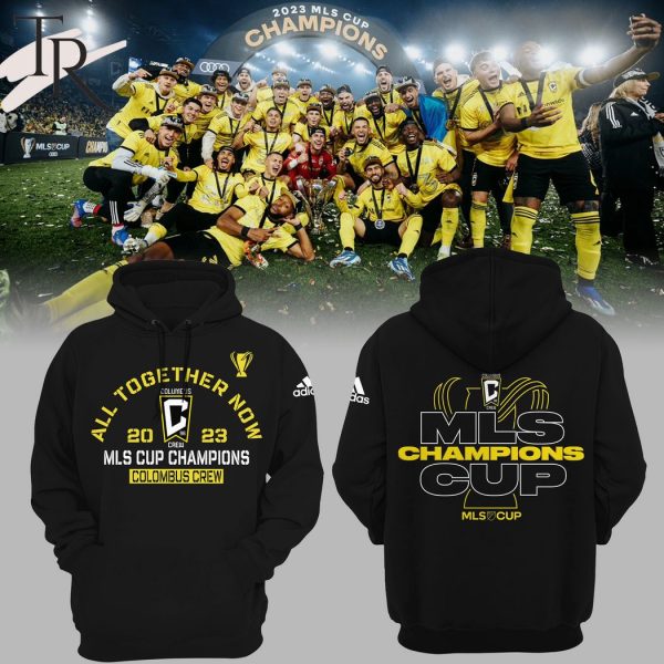All Together Now 2023 MLS Cup Champions Columbus Crew Hoodie