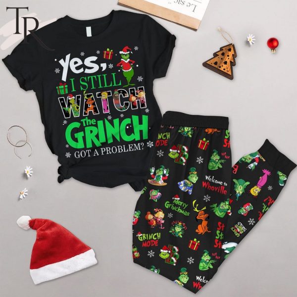 Yes I Still Watch The Grinch Got A Problem Pajamas Set