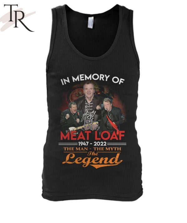 In Memory Of Meat Loaf 1947 – 2022 The Man – The Myth – The Legend T-Shirt