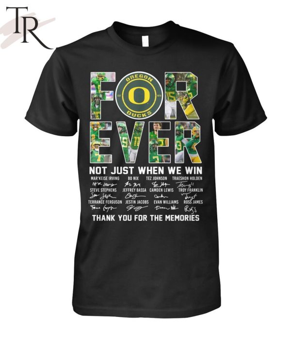 Oregon Ducks Forever Not Just When We Win Thank You For The Memories T-Shirt