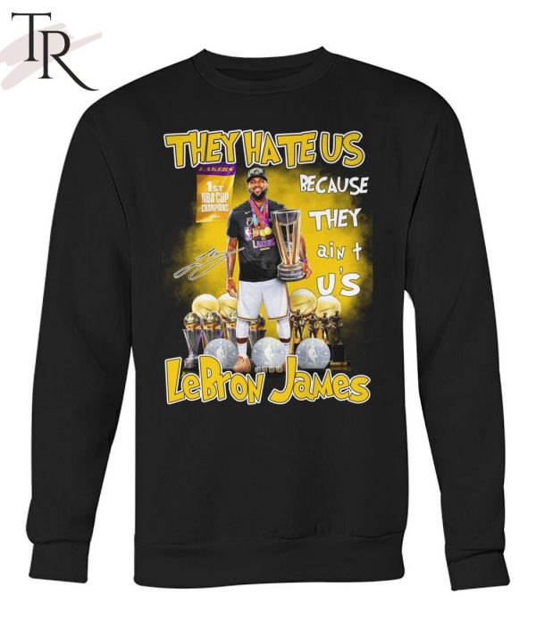 They Hate Us Because They Ain’t Us Lebron James 1st NBA Cup Champions 2023 T-Shirt