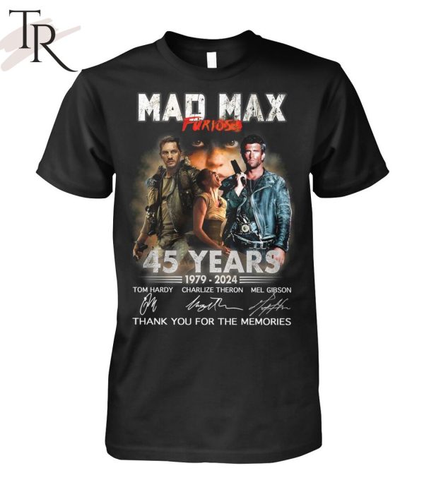 Mad Max Furiosa 45 Years 1979 – 2024 Thank You For The Memories T-Shirt