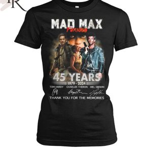 Mad Max Furiosa 45 Years 1979 – 2024 Thank You For The Memories T-Shirt