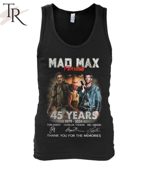 Mad Max Furiosa 45 Years 1979 – 2024 Thank You For The Memories T-Shirt