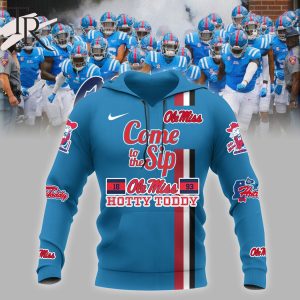 Come To The Sip Hotty Toddy Ole Miss Rebels Football Champions NCAA Hoodie, Longpants, Cap