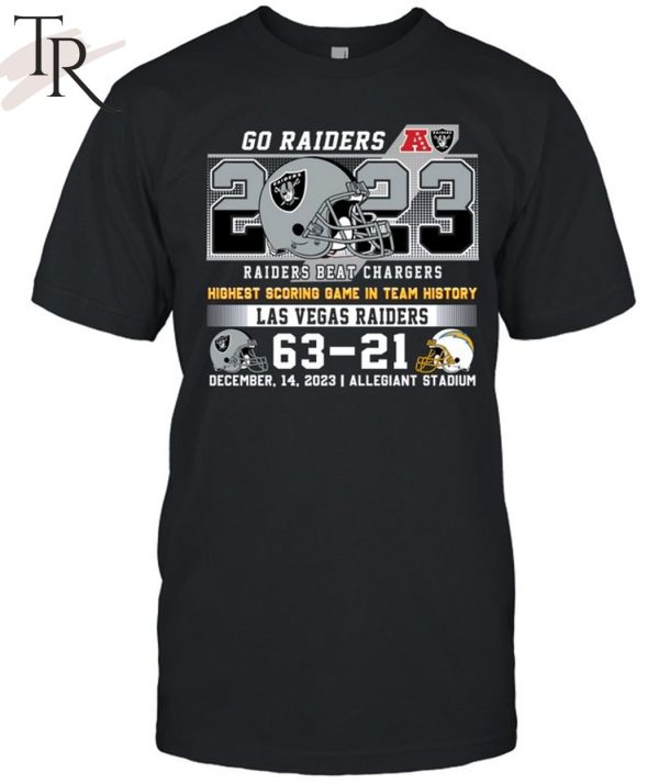 Go Raiders Highest Scoring Game In Team History Las Vegas Raider 63 – 21 Los Angeles Chargers December 14, 2023 Allegiant Stadium T-Shirt