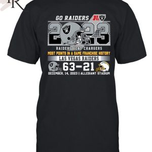 Go Raiders Most Points In A Game Franchise History Las Vegas Raider 63 – 21 Los Angeles Chargers December 14, 2023 Allegiant Stadium T-Shirt