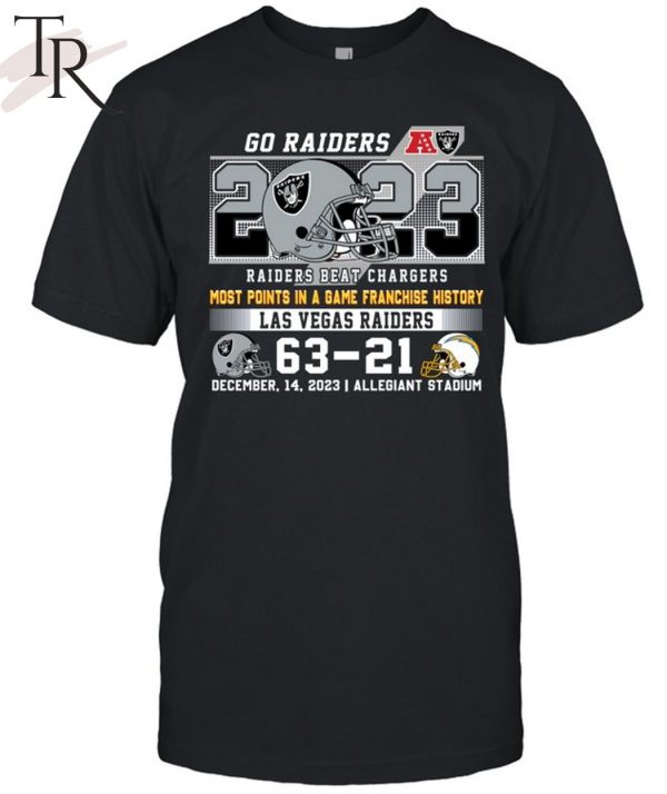 Go Raiders Most Points In A Game Franchise History Las Vegas Raider 63 – 21 Los Angeles Chargers December 14, 2023 Allegiant Stadium T-Shirt