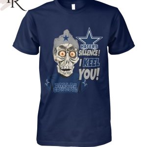 Haters Sillence! I Keel You Dallas Cowboys T-Shirt