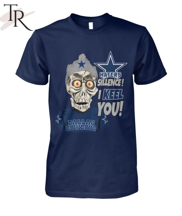 Haters Sillence! I Keel You Dallas Cowboys T-Shirt