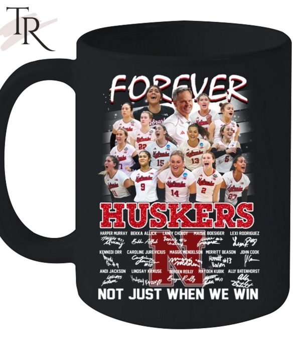 Forever Huskers Not Just When We Win T-Shirt