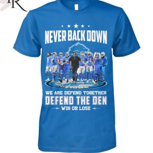 Never Back Down We Are Defend Together Defend The Den Win Or Lose Detroit Lions T-Shirt