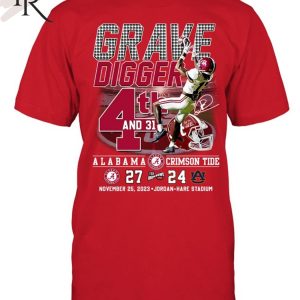 Grave Digger 4th And 31 Alabama Crimson Tide 27 – 24 Auburn Tigers November 25, 2023 Jordan-Hare Stadium T-Shirt