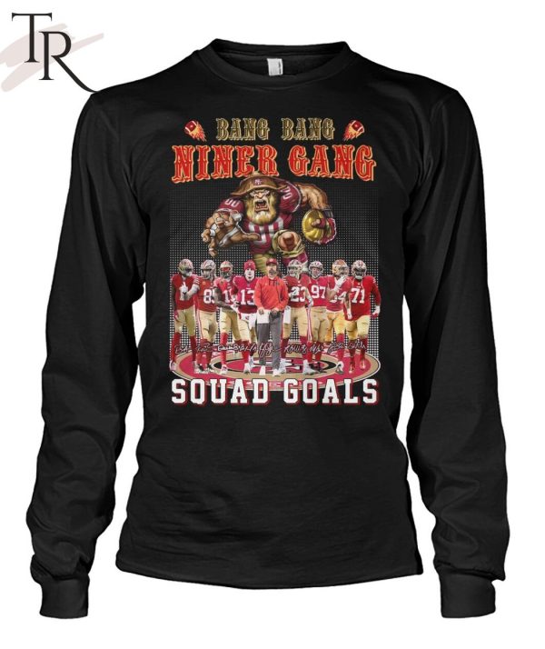 Bang Bang Niner Gang Squad Goals San Francisco 49ers T-Shirt