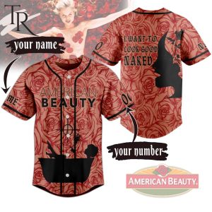 Personalized American Beauty I Want To Look Good Naked Baseball Jersey