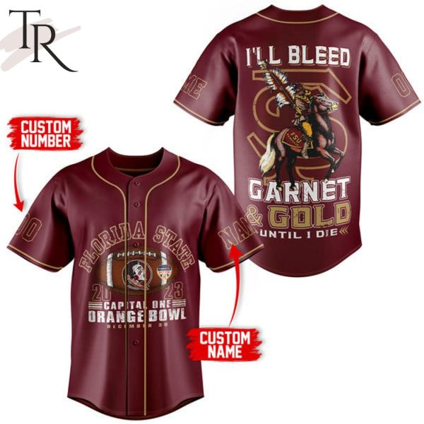 Personalized Florida State 2023 Capital One Orange Bowl December 30 I’ll Bleed Garnet & Gold Until I Die Baseball Jersey