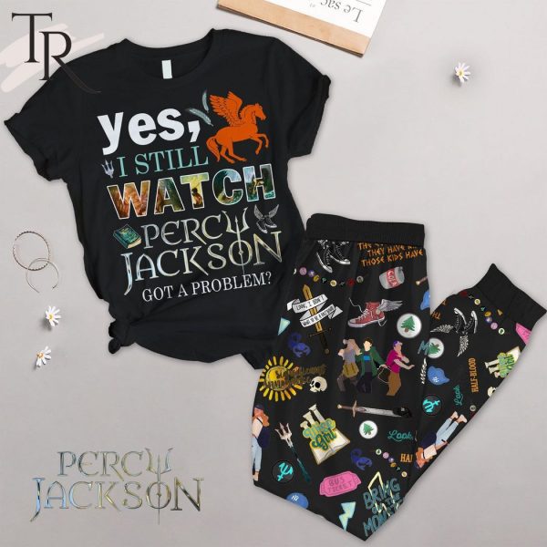 Yes, I Still Watch Percy Jackson Got A Problem Pajamas Set