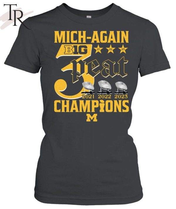 Mich-Again B1G 3-Peat 2021 – 2022 – 2023 Champions Michigan Wolverines T-Shirt