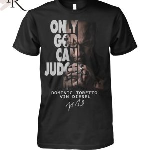 Only God Can Judge Me Dominic Toretto Vin Diesel T-Shirt