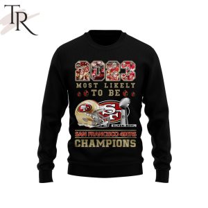 2023 Most Likely To Be San Francisco 49ers Super Bowl Champions T-Shirt
