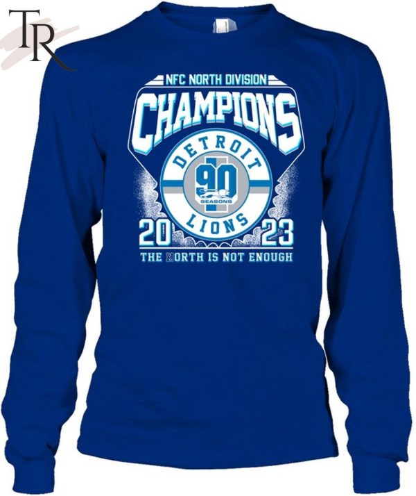 NFC North Division Champions 2023 Detroit Lions The North Is Not Enough T-Shirt
