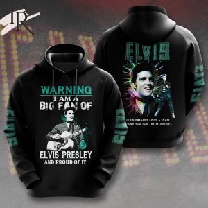 Warning I Am A Big Fan Of Elvis Presley And Proud Of It Thank You For The Memories 3D Unisex Hoodie