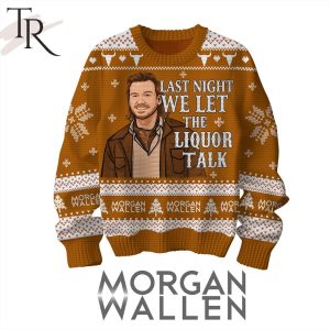 Last Night We Let The Liquor Talk Morgan Wallen Ugly Sweater