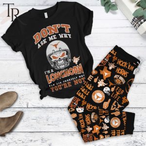 Don’t Ask Me Why I’m A Texas Longhorn Fan Ask Yourself Why You’re Not Pajamas Set