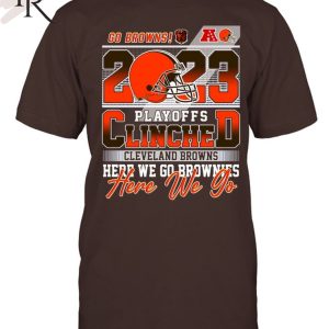 2023 Playoffs Clinched Cleveland Browns Here We Go Brownies T-Shirt